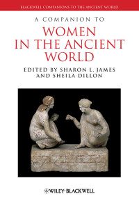 James, Sharon L.;Dillon, Sheila; & Sheila Dillon — A Companion to Women in the Ancient World