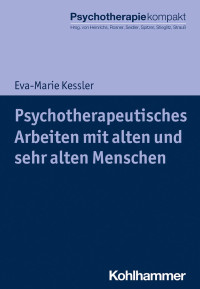 Eva-Marie Kessler — Psychotherapeutisches Arbeiten mit alten und sehr alten Menschen