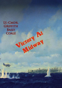 Lt.-Cmdr. Griffith Baily Coale U.S.N.R. — Victory At Midway