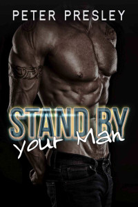 Peter Presley & Piper Presley — Stand By Your Man: (Three Bad Boy Romance Novellas)