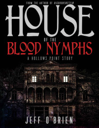 Jeff O'Brien — House of the Blood Nymphs: A Hollows Point Story