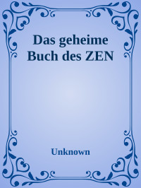 Unknown — Das geheime Buch des ZEN