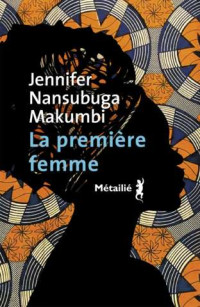 Jennifer Makumbi Nansubuga — La première femme