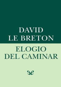 David Le Breton — Elogio Del Caminar