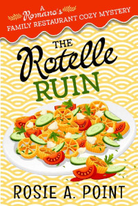 Rosie A. Point — The Rotelle Ruin (Romano's Family Restaurant Cozy Mystery 6)