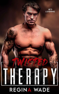 Regina Wade — Twisted Therapy: A Steamy Standalone Stalker Romance (Savage Stalkers Book 3)