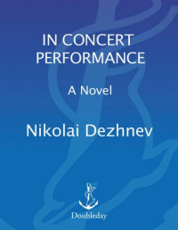Nikolai Dezhnev — In Concert Performance: A Novel