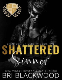 Bri Blackwood — Shattered Sinner: A Dark Enemies to Lovers Billionaire College Romance (The Shattered Trilogy Book 2)