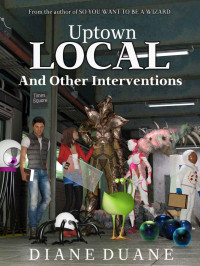 Diane Duane — Uptown Local and Other Interventions