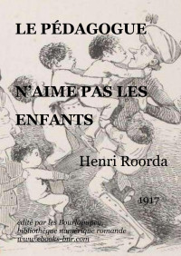 Henri Roorda — LE PÉDAGOGUE N'AIME PAS LES ENFANTS