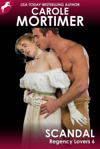 Carole Mortimer [Mortimer, Carole] — Scandal (Regency Lovers 6)