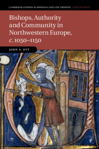 JOHN S. OTT — BISHOPS, AUTHORITY AND COMMUNITY IN NORTHWESTERN EUROPE, C. 1050–1150