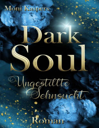 Moni Kaspers — Dark Soul: Ungestillte Sehnsucht (German Edition)