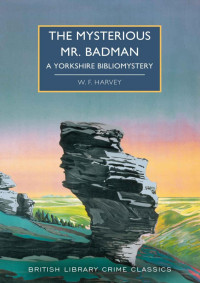 W. F. Harvey — The Mysterious Mr. Badman: A Yorkshire Bibliomystery