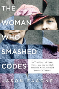 Jason Fagone — The Woman Who Smashed Codes