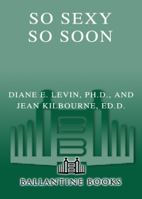 Diane E. Levin & Jean Kilbourne — So Sexy So Soon