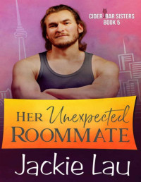 Jackie Lau — Her Unexpected Roommate (Cider Bar Sisters Book 5)