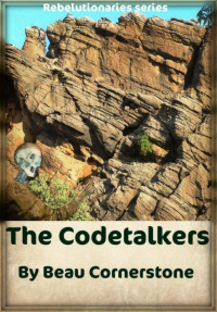 Beau Cornerstone — The Codetalkers (The Rebelutionaries Series: Book 2)