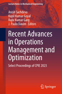 Anish Sachdeva, Kapil Kumar Goyal, Rajiv Kumar Garg, J. Paulo Davim — Recent Advances in Operations Management and Optimization : Select Proceedings of CPIE 2023