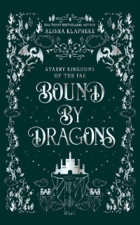 Alisha Klapheke — Bound By Dragons: A Standalone Fantasy Romance