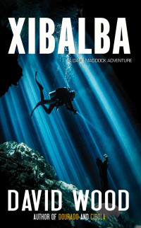 David Wood — Xibalba- a Dane Maddock Adventure