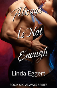 Linda Eggert — Always Is Not Enough (Always Series Book 6)