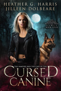 Heather G. Harris & Jilleen Dolbeare — The Vampire and the Case of the Cursed Canine: An Urban Fantasy Novel (The Portlock Paranormal Detective Series Book 4)
