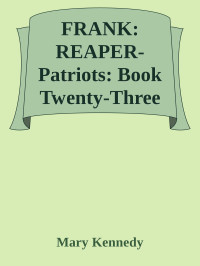 Mary Kennedy — FRANK: REAPER-Patriots: Book Twenty-Three