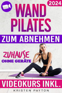 Kristen Payton — Wand Pilates zum Abnehmen ohne Geräte: VIDEOKURS mit Step by Step Ausführung und Videobegleitung Inkl. - 28 Tage Fettverbrennungsprogramm, um zuhause schnell ... Gewicht zu verlieren