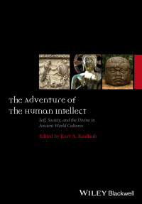 Kurt A. Raaflaub — The Adventure of the Human Intellect: Self, Society, and the Divine in Ancient World Cultures