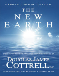 Douglas James Cottrell — The New Earth: A Prophetic View of Our Future