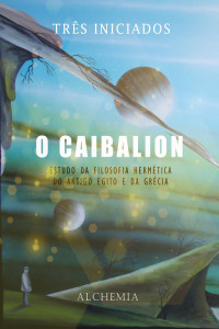 Tres Iniciados — O Caibalion