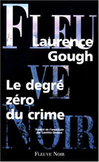 Laurence Gough [Gough, Laurence] — Le degré Zéro Du Crime