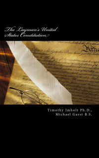 Timothy Imholt & Michael Garst — The Layman's United States Constitution