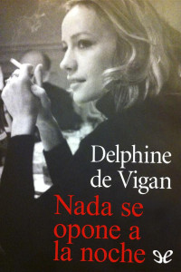 Delphine de Vigan — Nada Se Opone a La Noche