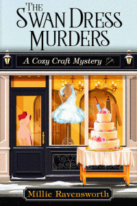 Millie Ravensworth — The Swan Dress Murders (Cozy Craft Mystery 4)