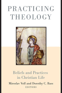 Miroslav Volf;Dorothy C. Bass; — Practicing Theology