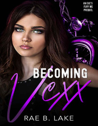 Rae B. Lake — Becoming Vexx: An Eve's Fury MC Prequel