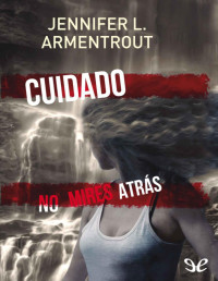 Jennifer L. Armentrout — Cuidado. No Mires Atrás