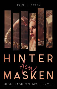 Erin J. Steen — Hinter den Masken: High Fashion Mystery 3 (German Edition)