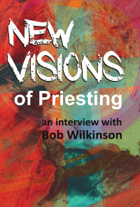 Bob Wilkinson — New Visions of Priesting