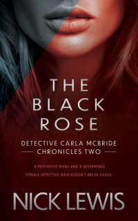 Nick Lewis — The Black Rose: A Detective Series (Detective Carla McBride Chronicles Book 2)