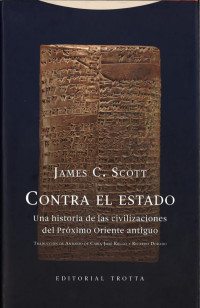 James C. Scott — Contra el Estado: Una historia de las civilizaciones del Proximo Oriente antiguo