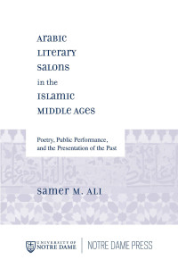 Ali, Samer M.; — Arabic Literary Salons in the Islamic Middle Ages