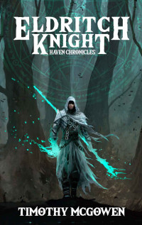 Timothy McGowen — Eldritch Knight: Haven Chronicles Book One