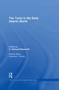 C. Edmund Bosworth; — The Turks in the Early Islamic World