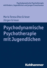 Maria Teresa Diez Grieser & Jürgen Grieser — Psychodynamische Psychotherapie mit Jugendlichen