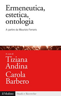 Tiziana Andina & Carola Barbero — Ermeneutica, estetica, ontologia: A partire da Maurizio Ferraris (Studi e ricerche) (Italian Edition)