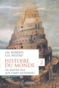 John M. Roberts — Histoire du monde Tome 2: Du Moyen Age aux Temps modernes
