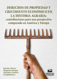 Salvador Álvarez & Margarita Menegus y Alejandro Tortolero — Derechos de propiedad y crecimiento económico en la historia agraria: contribuciones para una perspectiva comparada en América y Europa